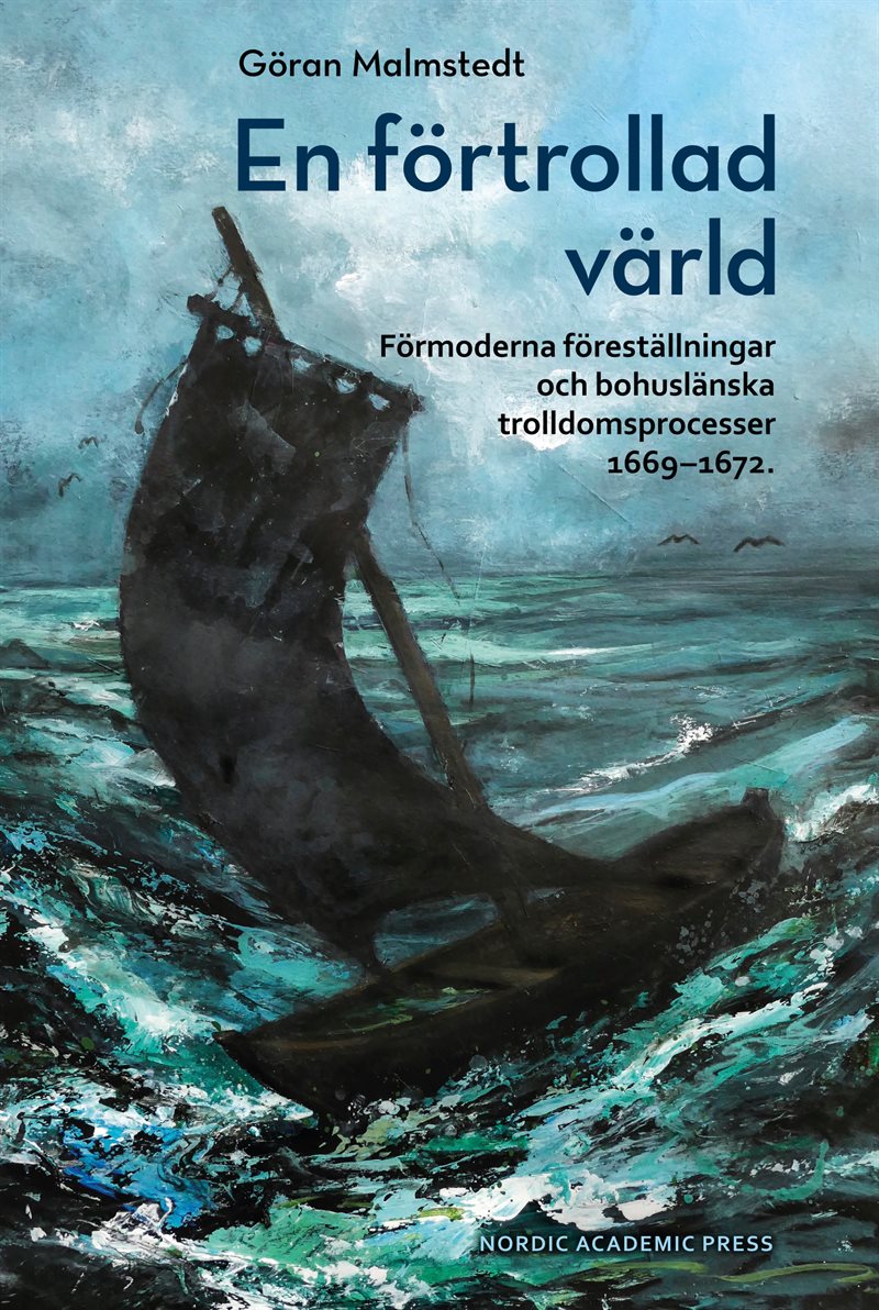 En förtrollad värld : förmoderna föreställningar och bohuslänska trolldomsprocesser 1669-1672