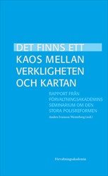 Det finns ett kaos mellan verkligheten och kartan : Rapport från Förvaltningsakademins seminarium om den stora polisreformen