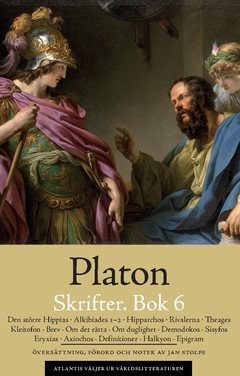 Skrifter. Bok 6, Den större Hippias ; Alkibiades 1-2 ; Hipparchos ; Rivalerna ; Theages ; Kleitofon ; Brev ; Om det rätta ; Om duglighet ; Demodokos ; Sisyfos ; Eryxias ; Axiochos ; Definitioner ; Halkyon ; Epigram