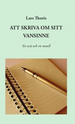 Att skriva om sitt vansinne : en essä och en novell