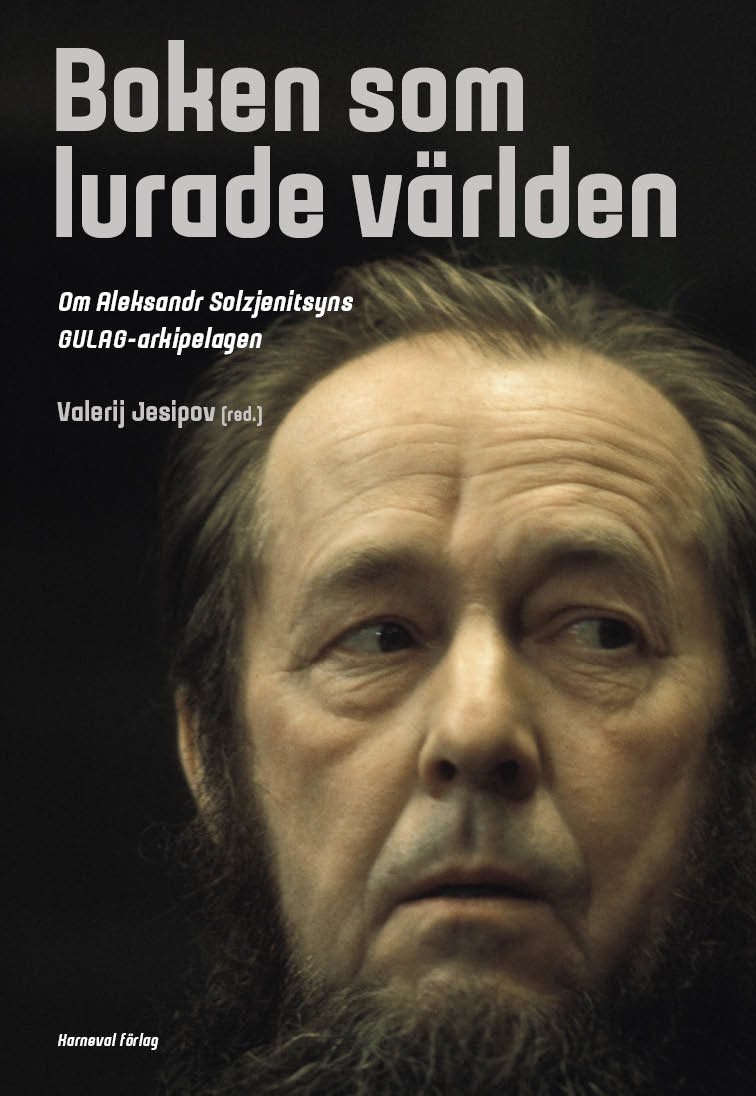 Boken som lurade världen : om Aleksandr Solzjenitsyns GULAG-arkipelagen