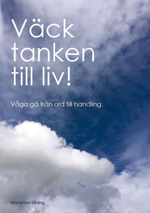 Väck tanken till liv! : våga gå från ord till handling