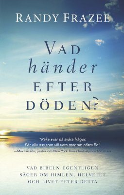 Vad händer efter döden? : vad bibeln egentligen säger om himlen, helvetet och livet efter detta