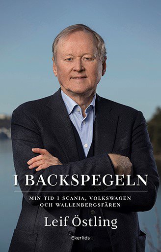 I backspegeln : min tid i Scania, Volkswagen och Wallenbergsfären