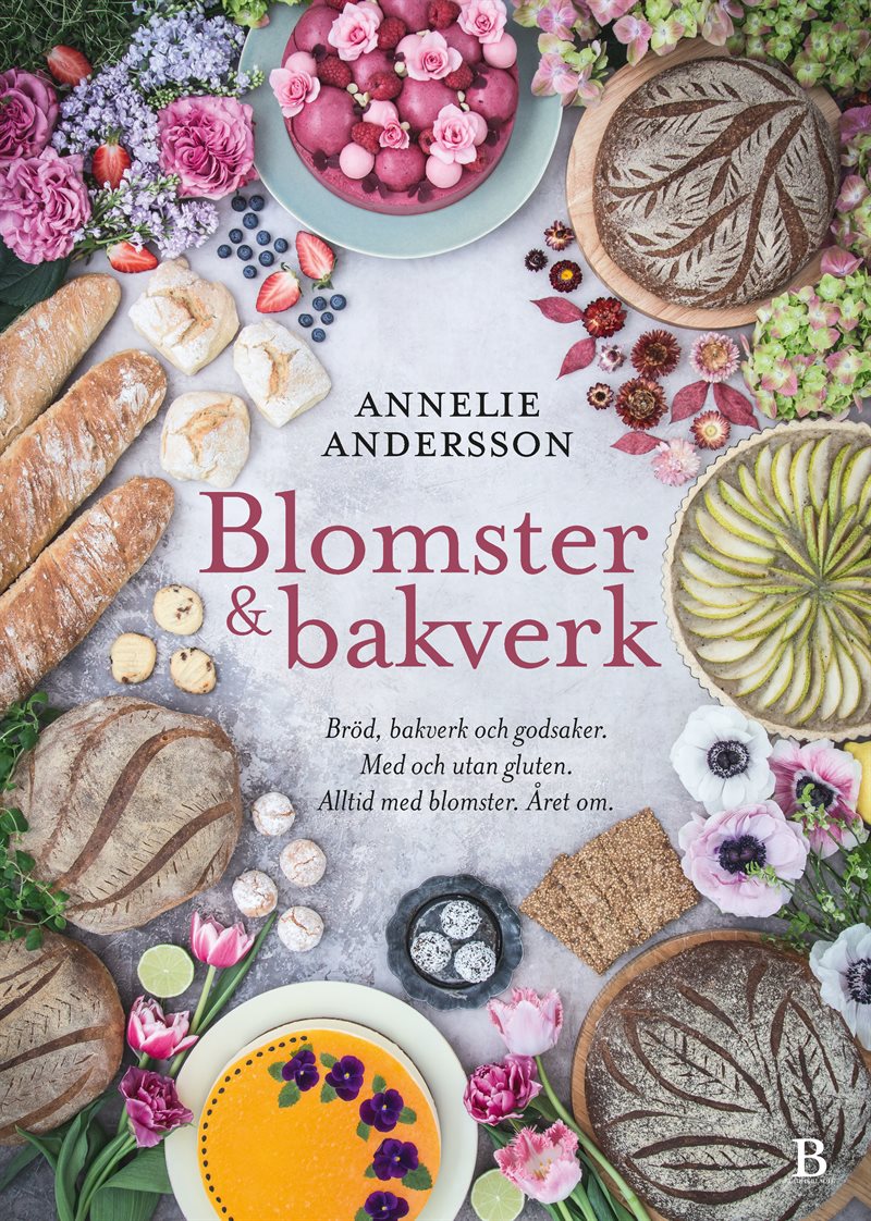 Blomster & bakverk : bröd, bakverk och godsaker, med och utan gluten, alltid med blomster, året om