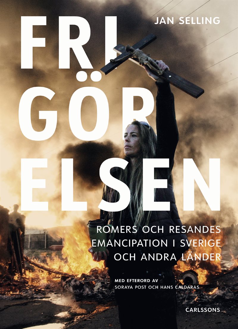 Frigörelsen : romers och resandes emancipation i Sverige och andra länder