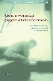 Den svenska psykiatrireformen : bland brukare, eldsjälar och byråkrater