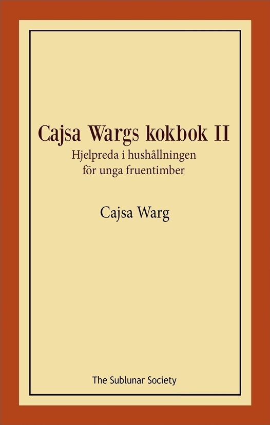 Cajsa Wargs kokbok II : hjelpreda i hushållningen för unga fruentimber