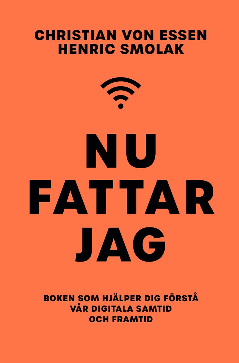 Nu fattar jag : boken som hjälper dig förstå vår digitala samtid och framtid