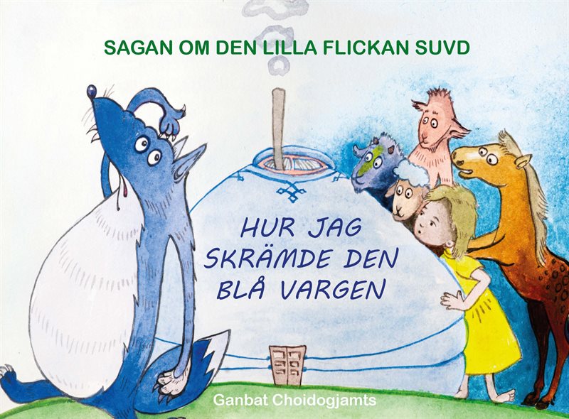 Sagan om den lilla flickan Suvd : hur jag skrämde den blå vargen