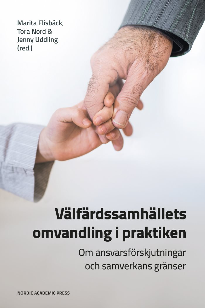  Välfärdssamhällets omvandling i praktiken : om ansvarsförskjutningar och samverkans gränser