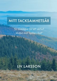 Mitt tacksamhetsår : 52 övningar för att aktivt skapa mer lycka i livet