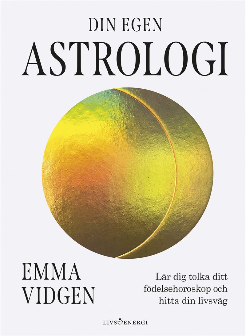 Din egen astrologi : lär dig tolka ditt födelsehoroskop