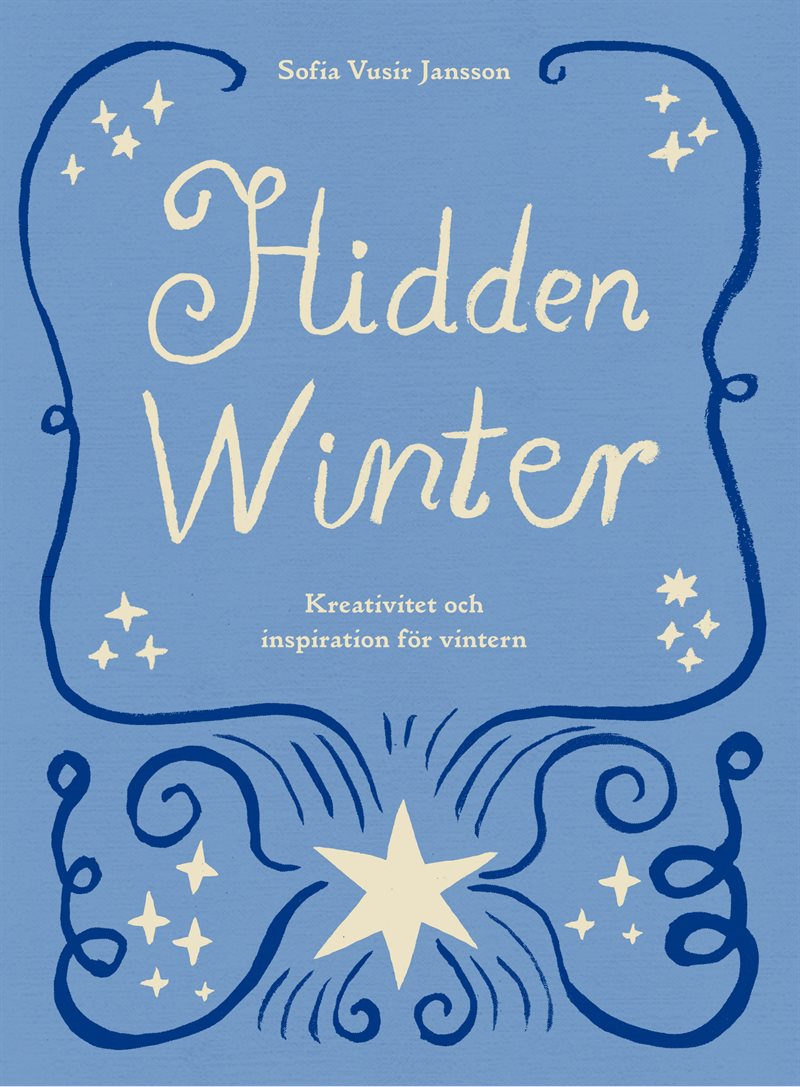 Hidden Winter : kreativitet och inspiration för vintern