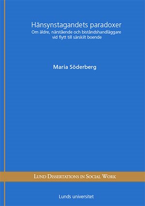 Hänsynstagandets paradoxer : om äldre, närstående och biståndshandläggare vid flytt till särskilt boende