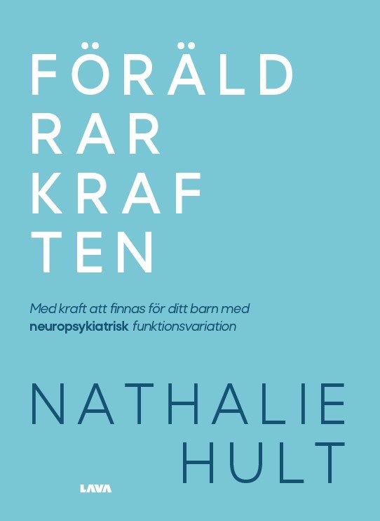 Föräldrarkraften : med kraft att finnas för ditt barn med neuropsykiatrisk funktionsvariation