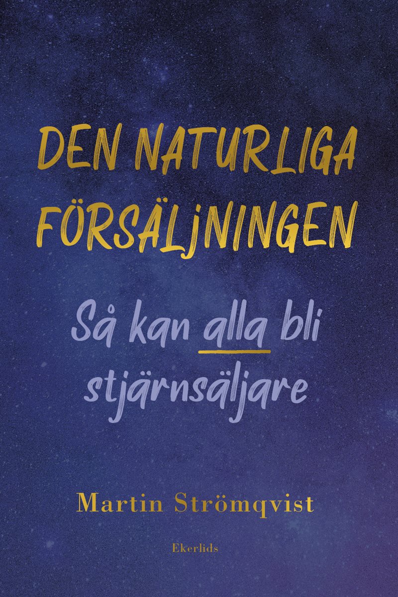 Den naturliga försäljningen : Så kan alla bli stjärnsäljare