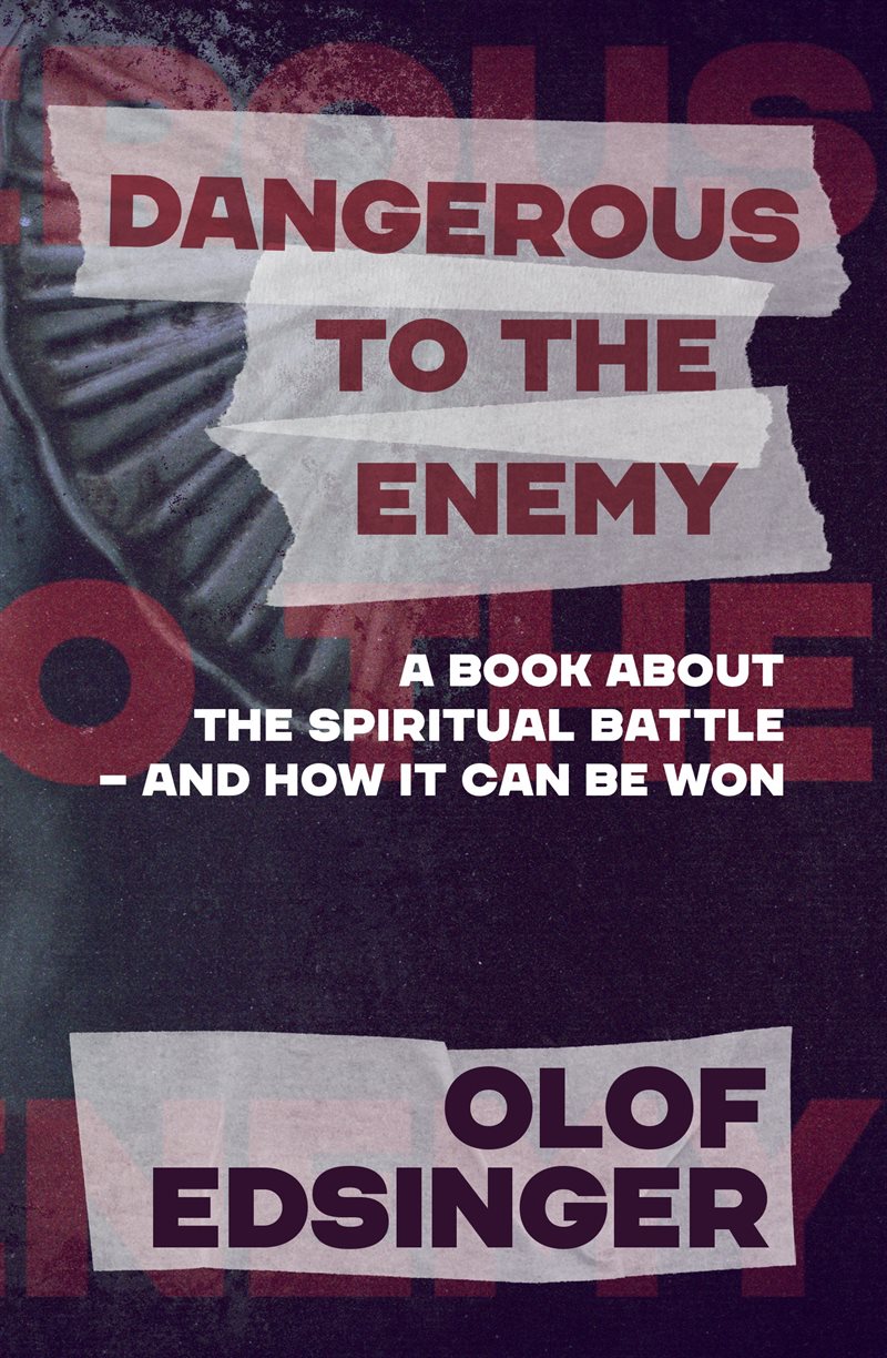 Dangerous to the enemy : a book about the spiritual battle - and how it can be won