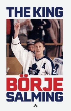 The King : The story of Börje Salming