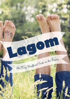 Lagom : the very unofficial guide to the Swedes - from A-Z and beyond