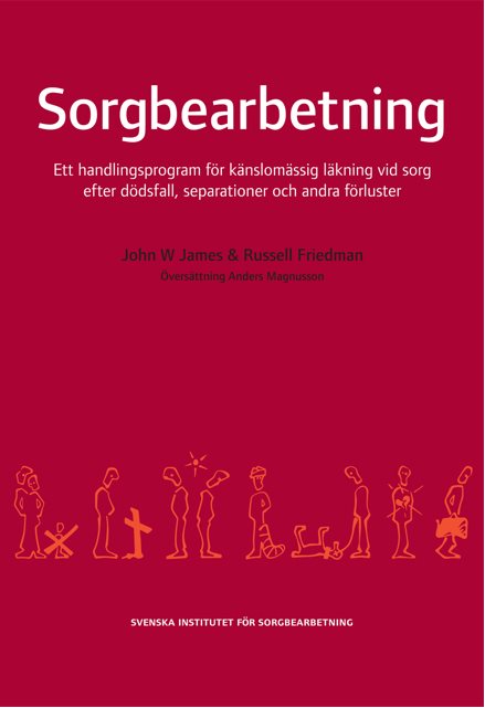 Sorgbearbetning : ett handlingsprogram för känslomässig läkning vid sorg efter dödsfall, separationer och andra förluster