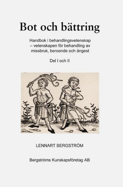 Bot och bättring : handbok i behandlingsvetenskap - vetenskapen för behandling av missbruk, beroende och ångest. Del 1 och 2