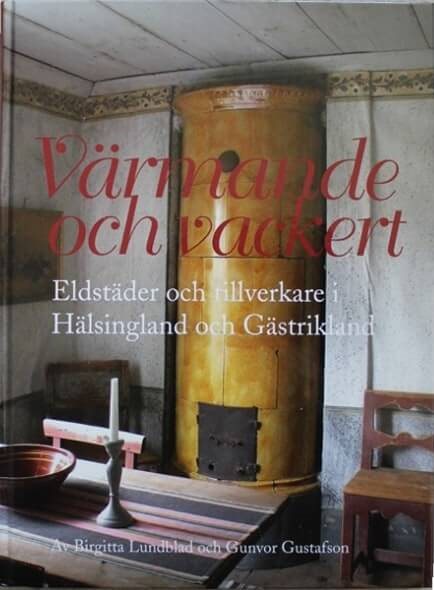 Värmande och vackert. Eldstäder och tillverkare i Hälsingland och Gästrikland