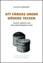 Att färdas under dödens tecken : Frazer, imperiet och den försvinnande vilden