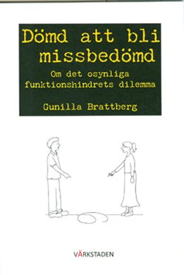 Dömd att bli missbedömd : om det osynliga funktionshindrets dilemma