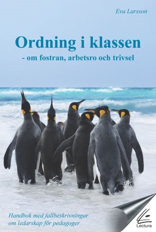 Ordning i klassen : om fostran, arbetsro och trivsel - handbok med fallbeskrivningar om ledarskap för pedagoger