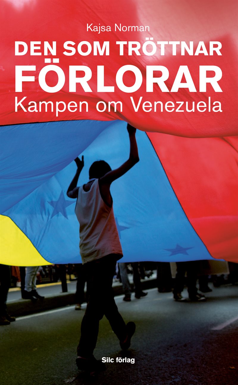 Den som tröttnar förlorar : kampen om Venezuela