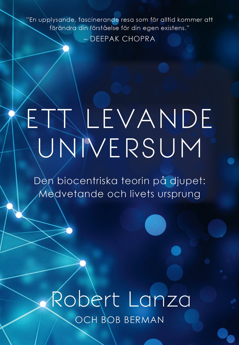 Ett levande universum : den biocentriska teorin på djupet - medvetande och livets ursprung