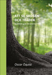 Att se skogen och träden : en praktisk guide till systemteorin