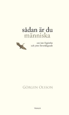 Sådan är du människa : om inre frigörelse och yttre förverkligande