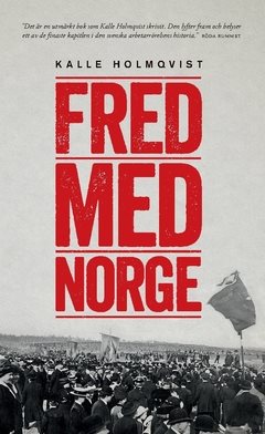 Fred med Norge : arbetarrörelsen och unionsupplösningen 1905