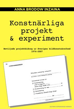 Konstnärliga projekt & experiment : beviljade projektbidrag ur Sveriges bildkonstnärsfond 1976–2007