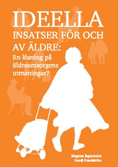 Ideella insatser för och av äldre : En lösning på äldreomsorgens utmaningar?