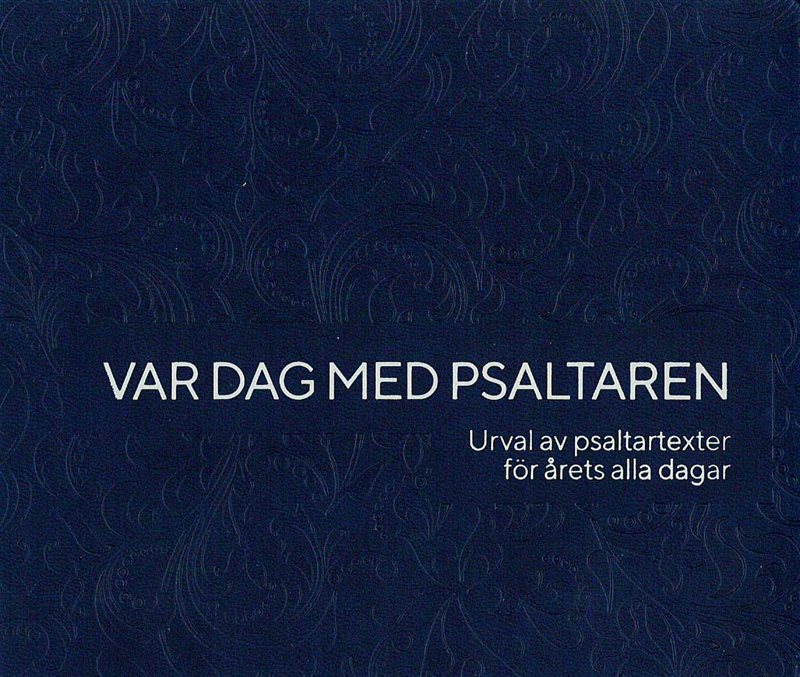 Var dag med Psaltaren : Urval av psaltartexter för årets alla dagar