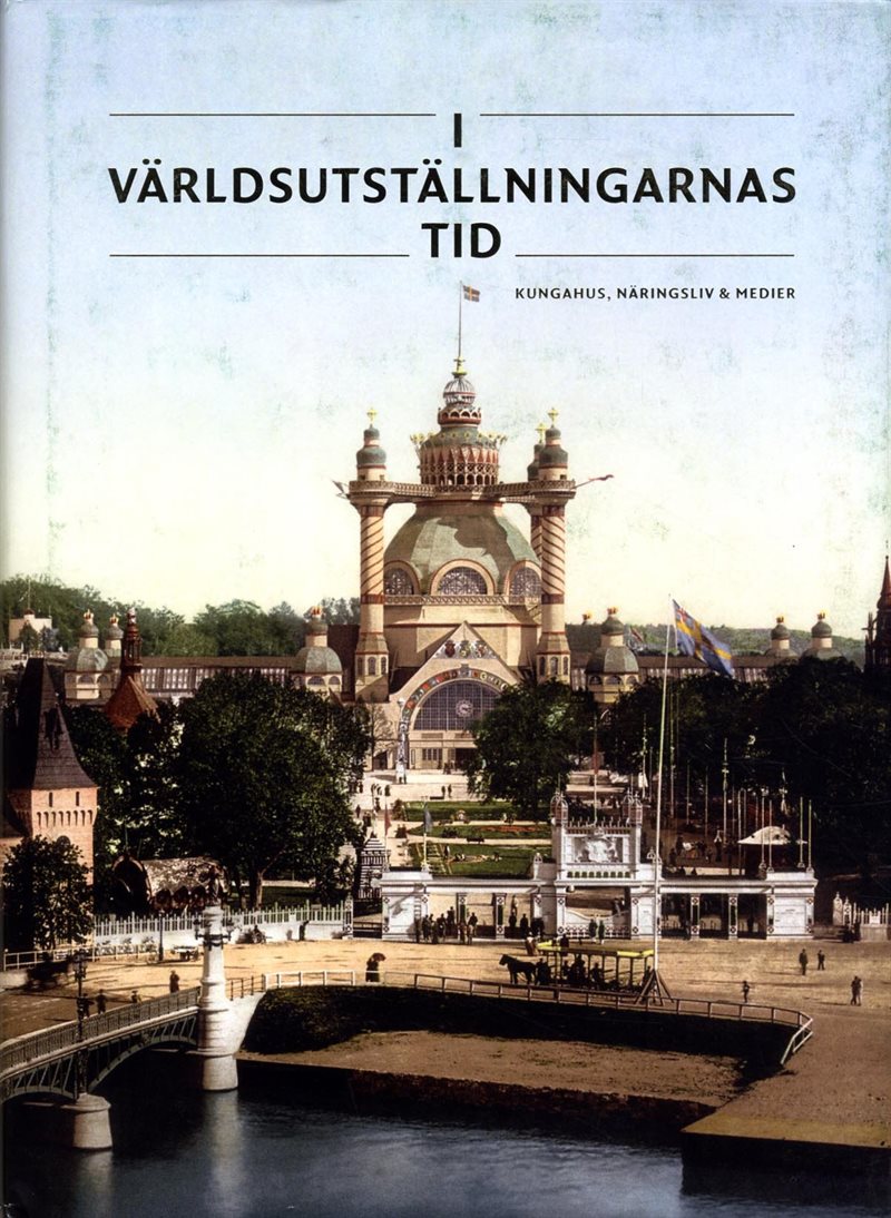 I världsutställningarnas tid : kungahus, näringsliv & medier