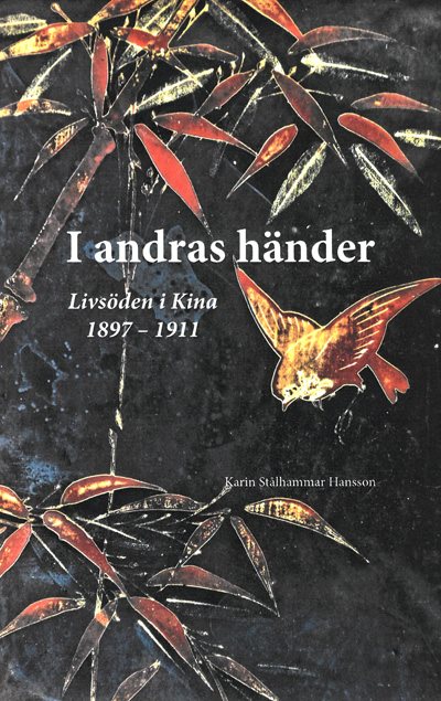 I andras händer - livsöden i Kina 1897-1911