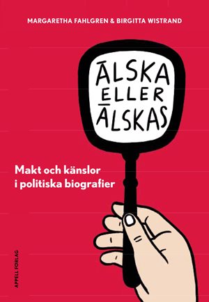 Älska eller älskas i politiken : makt och känslor i politiska biografier