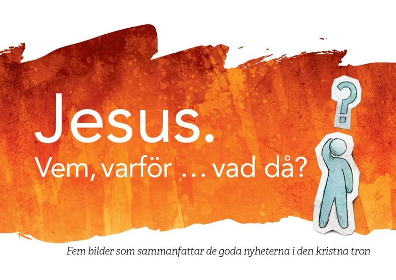 Jesus. Vem, varför… vad då? : fem bilder som sammanfattar de goda nyheterna i den kristna tron