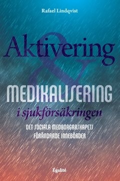 Aktivering och medikalisering i sjukförsäkringen : det sociala medborgarskapets förändrade innebörder