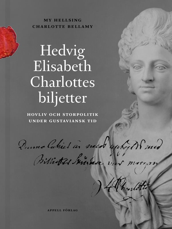 Hedvig Elisabeth Charlottes biljetter. Hovliv och storpolitik under gustaviansk tid