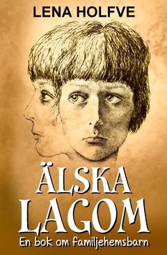 Älska lagom : en bok om familjehemsbarn