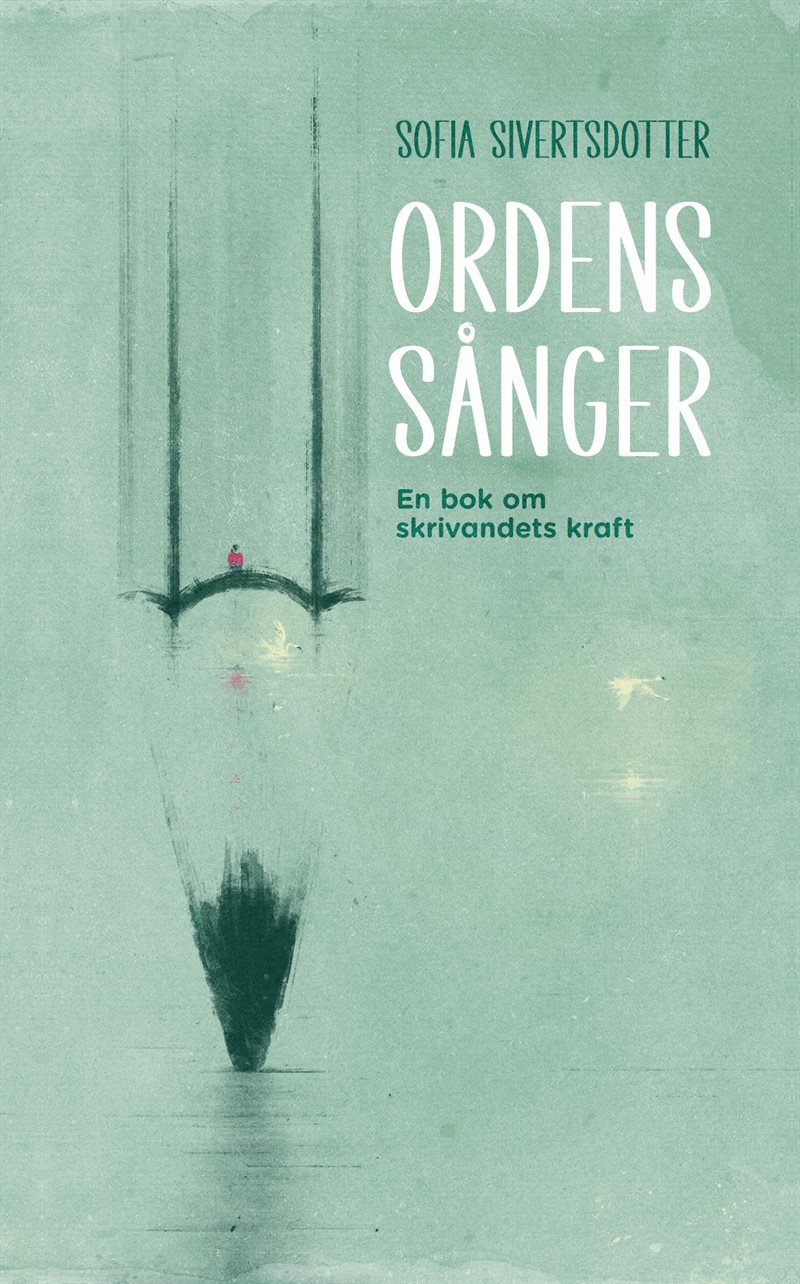 Ordens sånger: En bok om skrivandets kraft