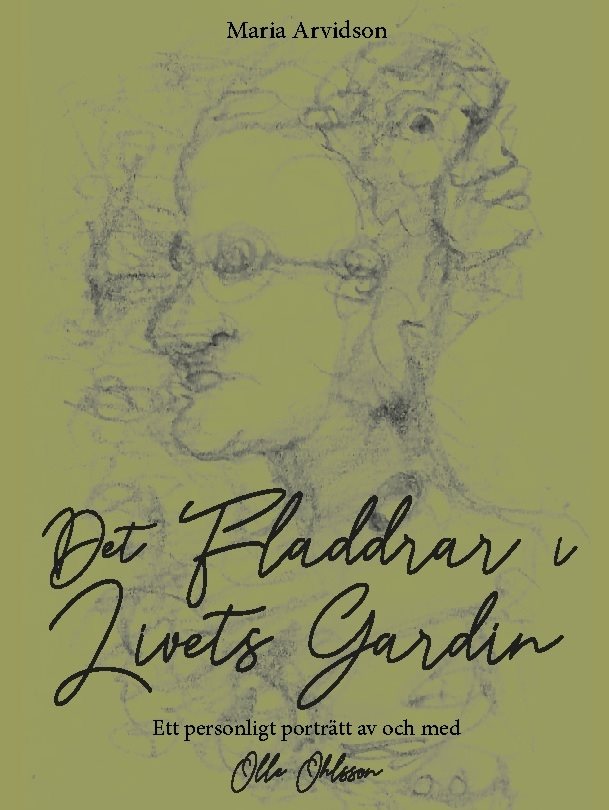 Det fladdrar i livets gardin : ett personligt porträtt av och med Olle Ohlsson