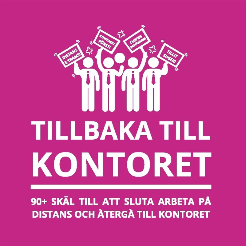 Tillbaka till kontoret : 90+ skäl till att sluta arbeta på distans och återgå till kontoret