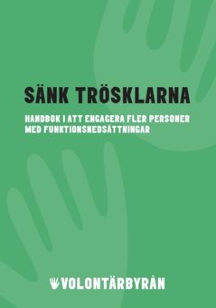 Sänk trösklarna  : Handbok i att engagera fler personer med funktionsnedsättningar 