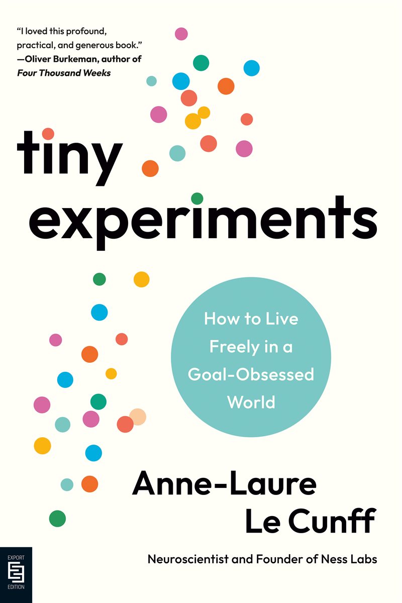 Tiny Experiments: How to Live Freely in a Goal-Obsessed World